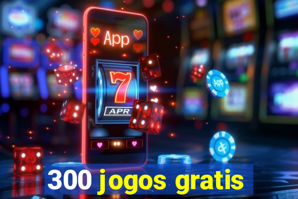 300 jogos gratis